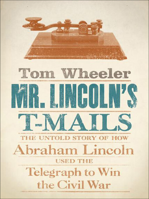 Title details for Mr. Lincoln's T-Mails by Tom Wheeler - Wait list